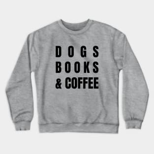 Dogs Books and Coffee Crewneck Sweatshirt